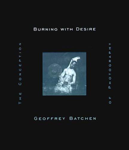 Burning with Desire: Conception of Photography