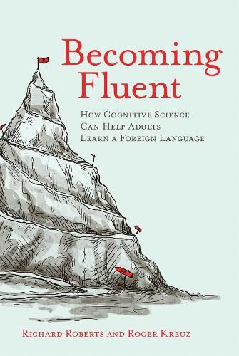 Becoming Fluent: How Cognitive Science Can Help Adults Learn a Foreign Language (The MIT Press)