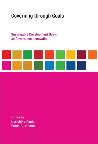 Governing Through Goals: Sustainable Development Goals as Governance Innovation (Earth System Governance)