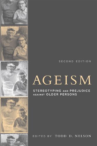 Ageism: Stereotyping and Prejudice Against Older Persons (A Bradford Book)