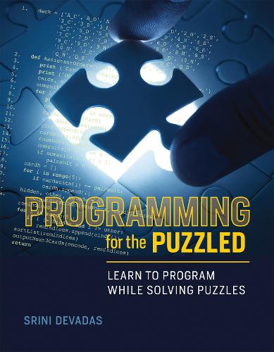 Programming for the Puzzled: Learn to Program While Solving Puzzles (The MIT Press)