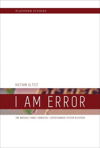 I am Error: The Nintendo Family Computer / Entertainment System Platform (Platform Studies)