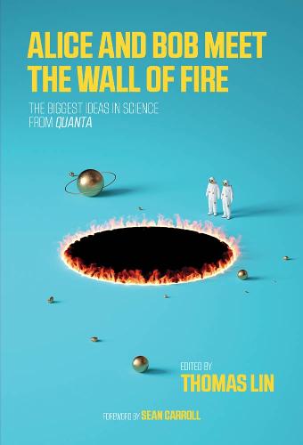 Alice and Bob Meet the Wall of Fire: The Biggest Ideas in Science from Quanta (The MIT Press)