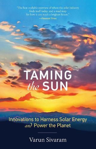 Taming the Sun: Innovations to Harness Solar Energy and Power the Planet (The MIT Press)