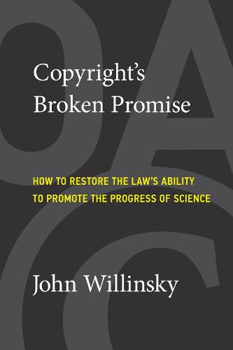 Copyright's Broken Promise: How the Law Now Impedes the 'Progress of Science' and How it Can Be Fixed