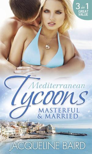 Mediterranean Tycoons: Masterful & Married: Marriage At His Convenience / Aristides' Convenient Wife / The Billionaire's Blackmailed Bride (Special Releases)