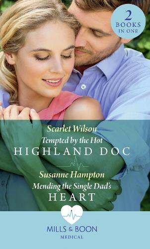 Tempted By The Hot Highland Doc: Tempted by the Hot Highland Doc / Mending the Single Dad's Heart