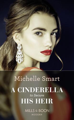 A Cinderella To Secure His Heir (Cinderella Seductions, Book 1)