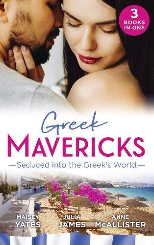 Greek Mavericks: Seduced Into The Greek's World: Carides's Forgotten Wife / Captivated by the Greek / The Return of Antonides
