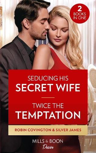Seducing His Secret Wife / Twice The Temptation: Seducing His Secret Wife (Redhawk Reunion) / Twice the Temptation (Red Dirt Royalty) (Desire)