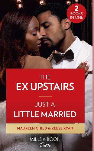 The Ex Upstairs / Just A Little Married: The Ex Upstairs (Dynasties: The Carey Center) / Just a Little Married (Moonlight Ridge): Book 1
