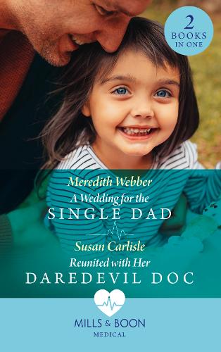 A Wedding For The Single Dad / Reunited With Her Daredevil Doc: A Wedding for the Single Dad / Reunited with Her Daredevil Doc
