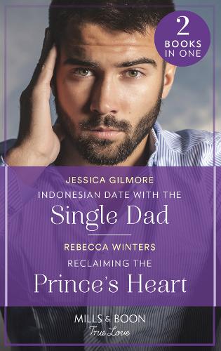 Indonesian Date With The Single Dad / Reclaiming The Prince's Heart: Indonesian Date with the Single Dad (Billion-Dollar Matches) / Reclaiming the Prince's Heart (The Baldasseri Royals)