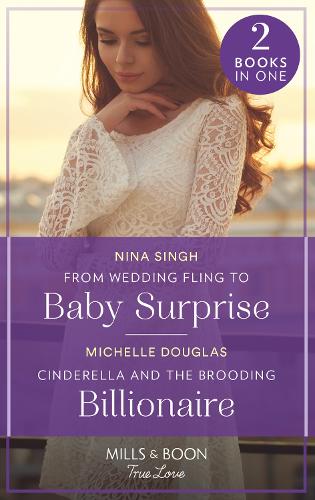 From Wedding Fling To Baby Surprise / Cinderella And The Brooding Billionaire: From Wedding Fling to Baby Surprise / Cinderella and the Brooding Billionaire