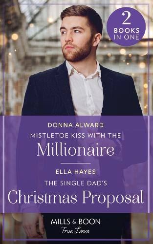 Mistletoe Kiss With The Millionaire / The Single Dad's Christmas Proposal: Mistletoe Kiss with the Millionaire (Heirs to an Empire) / The Single Dad's Christmas Proposal