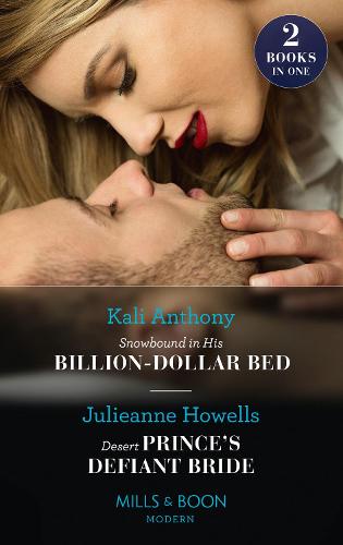 Snowbound In His Billion-Dollar Bed / Desert Prince's Defiant Bride: Snowbound in His Billion-Dollar Bed / Desert Prince's Defiant Bride