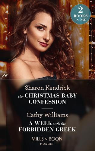 Her Christmas Baby Confession / A Week With The Forbidden Greek: Her Christmas Baby Confession (Secrets of the Monterosso Throne) / A Week with the Forbidden Greek