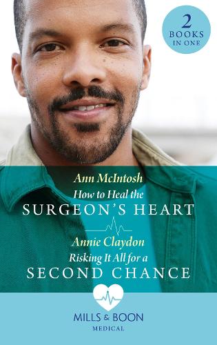How To Heal The Surgeon's Heart / Risking It All For A Second Chance: How to Heal the Surgeon's Heart (Miracle Medics) / Risking It All for a Second Chance (Miracle Medics)