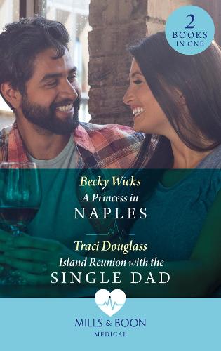 A Princess In Naples / Island Reunion With The Single Dad: A Princess in Naples / Island Reunion with the Single Dad