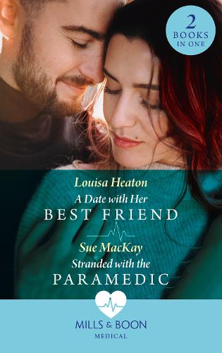 A Date With Her Best Friend / Stranded With The Paramedic: A Date with Her Best Friend / Stranded with the Paramedic
