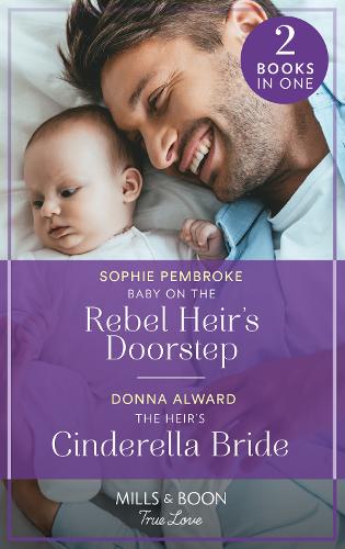 Baby On The Rebel Heir's Doorstep / The Heir's Cinderella Bride: Baby on the Rebel Heir's Doorstep (The Heirs of Wishcliffe) / The Heir's Cinderella Bride (Heirs to an Empire)