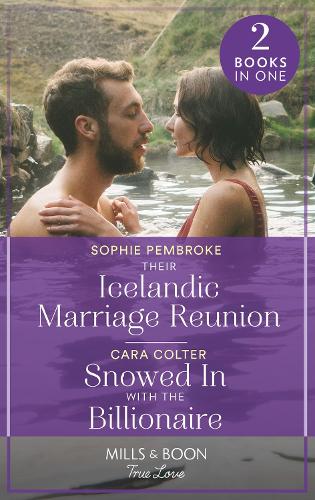 Their Icelandic Marriage Reunion / Snowed In With The Billionaire: Their Icelandic Marriage Reunion (Dream Destinations) / Snowed In with the Billionaire