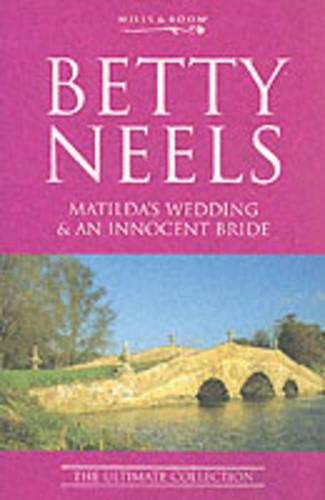 Matilda's Wedding: AND "An Innocent Bride" (Betty Neels: The Ultimate Collection)
