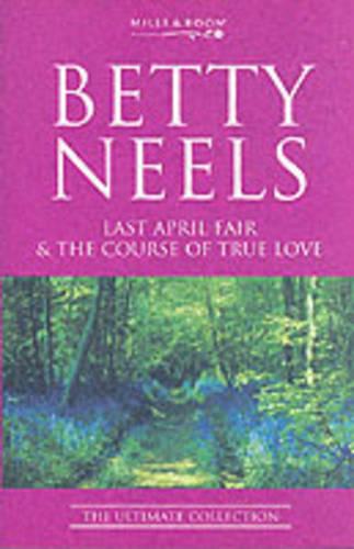 Last April Fair: AND The Course of True Love (Betty Neels: The Ultimate Collection)