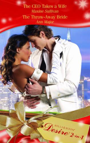 The CEO Takes a Wife/The Throw-Away Bride (Mills & Boon Desire)