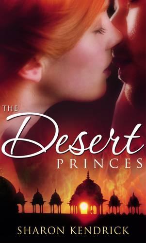 The Desert Princes (Mills & Boon Special Releases): The Sheikh's English Bride / The Sheikh's Unwilling Wife / The Desert King's Virgin Bride