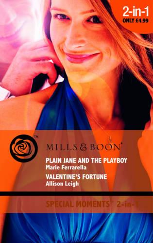 Plain Jane and the Playboy / Valentine's Fortune: Plain Jane and the Playboy / Valentine's Fortune (Mills & Boon Special Moments)