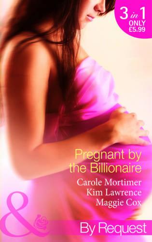 Pregnant by the Billionaire: Pregnant with the Billionaire's Baby / Mistress: Pregnant by the Spanish Billionaire / Pregnant with the De Rossi Heir (Mills & Boon by Request)