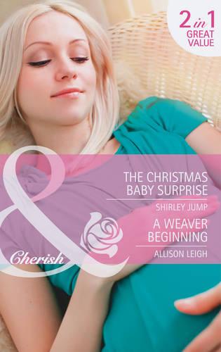 The Christmas Baby Surprise / A Weaver Beginning (Mills & Boon Cherish)