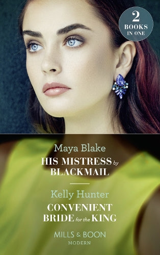 His Mistress By Blackmail / Convenient Bride For The King: His Mistress by Blackmail / Convenient Bride for the King (Claimed by a King) (Mills & Boon Modern)