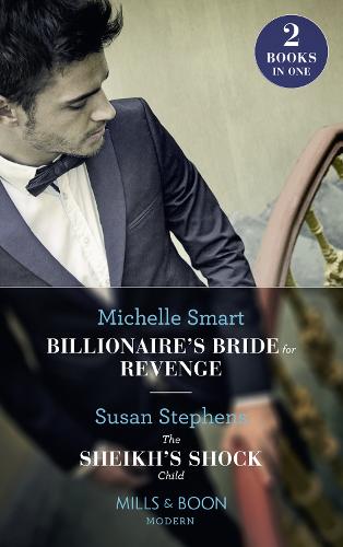 Billionaire's Bride For Revenge: Billionaire's Bride for Revenge (Rings of Vengeance) / The Sheikh's Shock Child (One Night With Consequences) (Mills & Boon Modern)