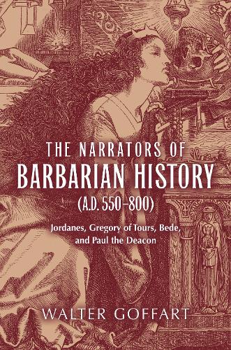 Narrators of Barbarian History (A.D. 550800), The: Jordanes, Gregory of Tours, Bede, and Paul the Deacon (Publications in Medieval Studies)