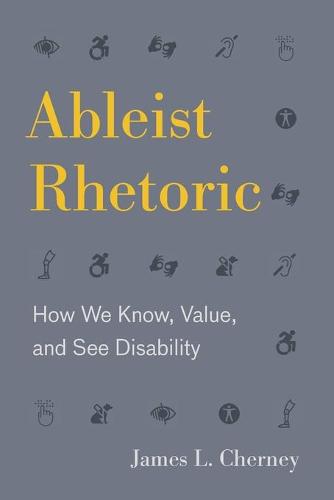 Ableist Rhetoric: How We Know, Value, and See Disability (RSA Series in Transdisciplinary Rhetoric): 11