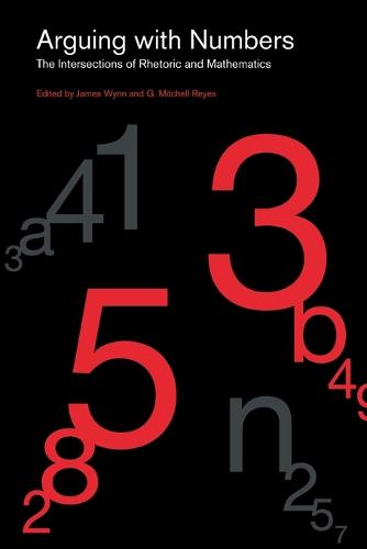 Arguing with Numbers: The Intersections of Rhetoric and Mathematics (RSA Series in Transdisciplinary Rhetoric)