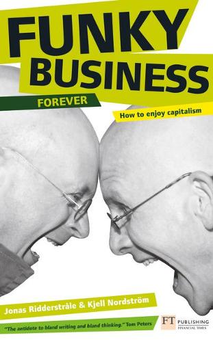 Funky Business Forever How to Enjoy Capitalism by Ridderstrale, Jonas ( Author ) ON Oct-04-2007, Paperback