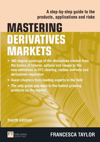 Mastering Derivatives Markets: A Step-by-Step Guide to the Products, Applications and Risks (4th Edition) (The Mastering Series)