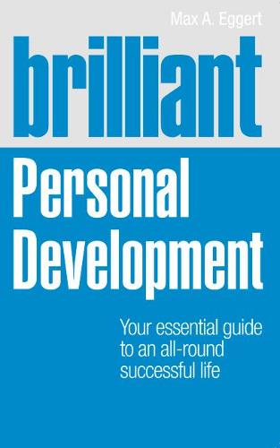 Brilliant Personal Development: Your Essential Guide to an All-Round Successful Life (Brilliant Lifeskills)