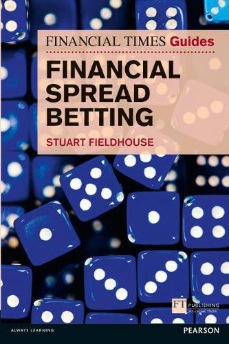 FT Guide to Financial Spread Betting (Financial Times Guides) (The FT Guides)