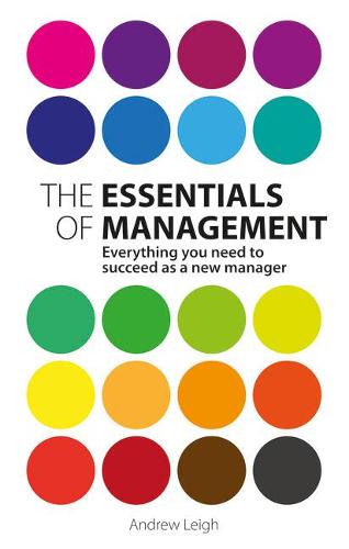 The Essentials of Management: Everything you need to succeed as a new manager (2nd Edition)