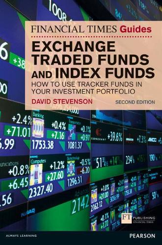 FT Guide to Exchange Traded Funds and Index Funds: How to Use Tracker Funds in Your Investment Portfolio (Financial Times Series)