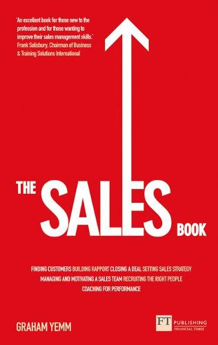 The Sales Book: How to Drive Sales, Manage a Sales Team and Deliver Results