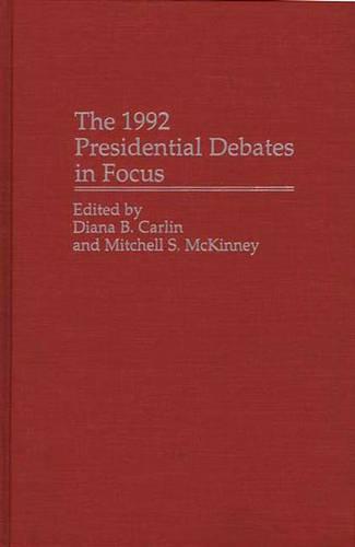 The 1992 Presidential Debates in Focus (Praeger Series in Political Communication)