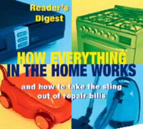 How Everything in the Home Works: And How to Take the Sting Out of Repair Bills (Readers Digest)