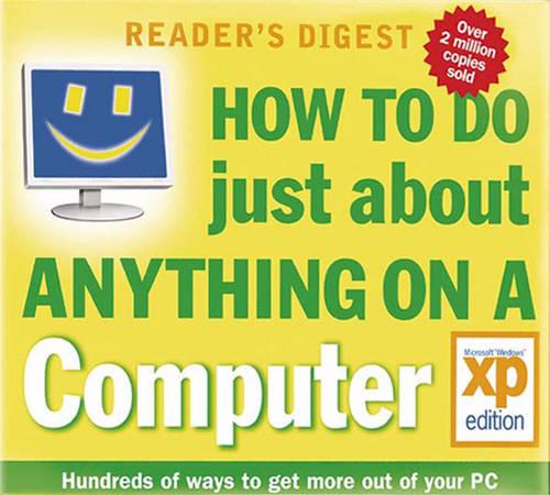 How to Do Just About Anything on a Computer: Windows XP Edition (Readers Digest)