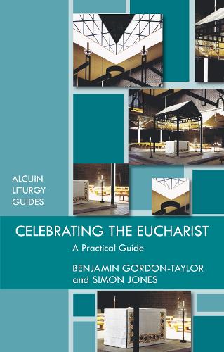 Celebrating the Eucharist: A Practical Guide (Reissue) (Alcuin Club)