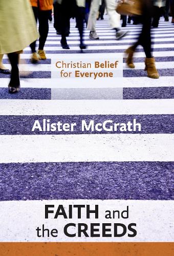 Christian Belief for Everyone: Faith and Creeds: Faith and the Creeds